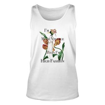 Fashion Vintage Im More Vintage Than Im High Fashion Unisex Tank Top - Seseable