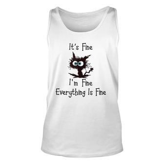 Funny Cat Its Fine Im Fine Everything Is Fine Unisex Tank Top | Mazezy