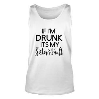 Funny Graphic If Im Drunk Sister Fault Letters Unisex Tank Top - Seseable