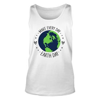 Funny Make Earth Day Every Day Planet Environmental Earth Unisex Tank Top | Mazezy