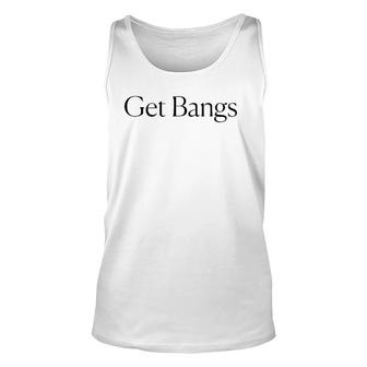 Get Bangs Black Text Gift Unisex Tank Top