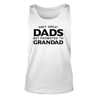 Grandad Gift Only Great Dads Get Promoted To Grandad Unisex Tank Top - Seseable