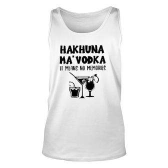 Hakhuna Ma Vodka Is Means No Memories Basic Gift 2022 Unisex Tank Top - Thegiftio UK