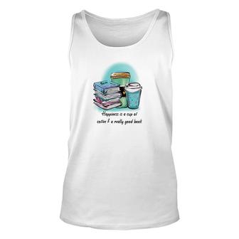 Happiness Is A Cup Of Coffee A Really Good Book Unisex Tank Top - Seseable