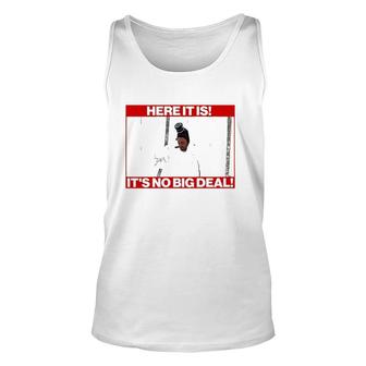 Here It Is It’S No Big Deal Unisex Tank Top | Mazezy