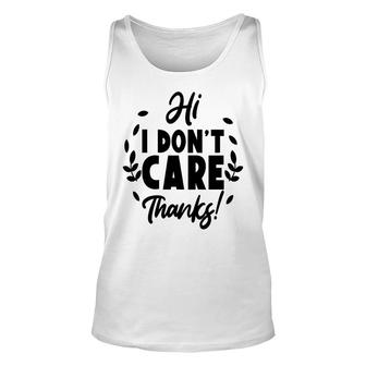 Hi I Dont Care Thanks Sarcastic Funny Quote Unisex Tank Top - Seseable