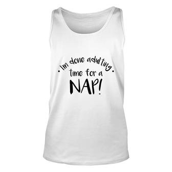 I Am Done Adulting Time For A Nap Funny Meme Unisex Tank Top | Seseable CA