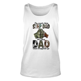 I Am Not The Step Dad I Am The Dad That Stepped Up Hero Father Unisex Tank Top - Seseable