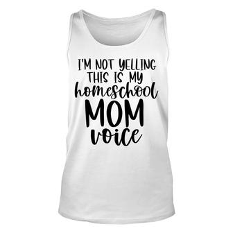 I Am Not Yelling This Is My Homeschool Mom Unisex Tank Top - Seseable