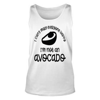 I Cant Make Everyone Happy Im Not An Avocado Funny Unisex Tank Top - Seseable