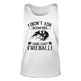 I Didnt Ask Room Size I Said Cast Fireball Dragon Rpg Funny Unisex Tank Top | Mazezy