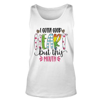 I Gotta Good Heart But This Mouth Sarcastic Funny Quote Unisex Tank Top - Seseable