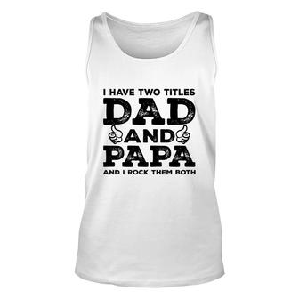 I Have Two Titles Dad And Papa And I Rock Them Both Like Great Fathers Day 2022 Unisex Tank Top - Seseable