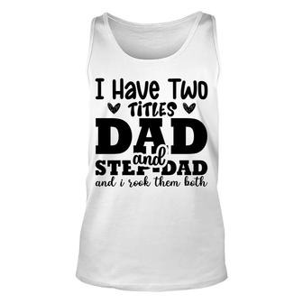 I Have Two Titles Dad And Step Dad And I Rock Them Both Full Black Fathers Day Unisex Tank Top - Seseable