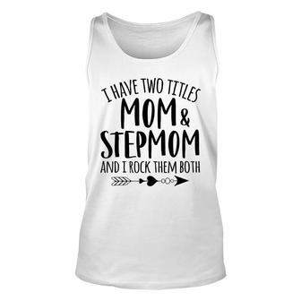 I Have Two Titles Mom And Stepmom Best Bonus Mom Ever Mother Unisex Tank Top - Seseable