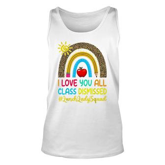 I Love You All Class Dismissed Last Day Of School Lunch Lady Unisex Tank Top - Thegiftio UK