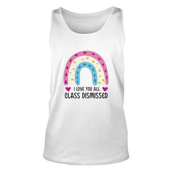 I Love You Class Dismissed Last Day Of School Special Unisex Tank Top - Seseable