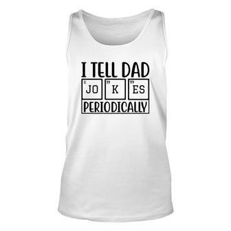 I Tell Dad Jokes Periodically Fathers Day Funny Quotes Unisex Tank Top - Seseable