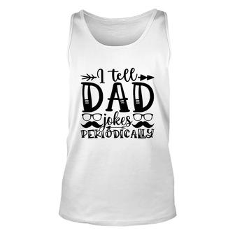 I Tell Dad Jokes Periodically Mustache Man Fathers Day Unisex Tank Top - Seseable