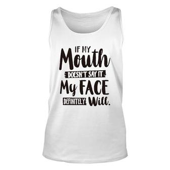 If My Mouth Doesnt Say It My Face Definitely Will 2022 Trend Unisex Tank Top - Seseable