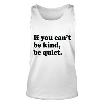 If You Cant Be Kind Be Quiet Unisex Tank Top - Seseable
