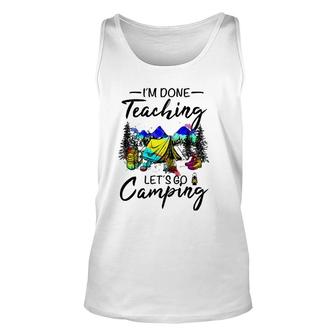 Im Done Teaching Lets Go Camping-Gift Ideas For Teacher Unisex Tank Top - Seseable