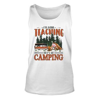 Im Done Teaching Lets Go Camping Summer Break Teacher Life Unisex Tank Top - Seseable