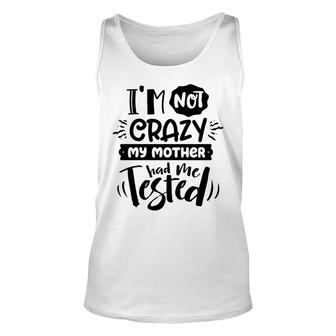 Im Not Crazy My Mother Had Me Test Sarcastic Funny Quote Black Color Unisex Tank Top - Seseable