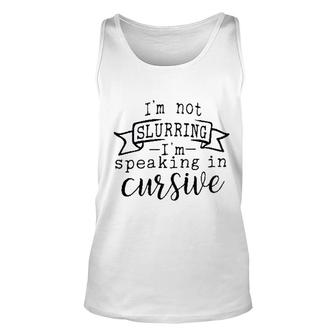 Im Not Slurring Im Speaking In Cursive Attractive Gift 2022 Unisex Tank Top - Thegiftio