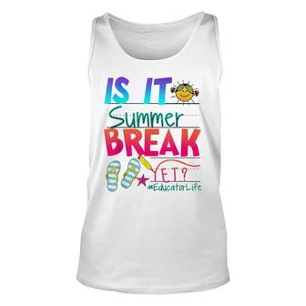 Is It Summer Break Yet Educator Life Teacher Kids Graduation Unisex Tank Top - Seseable