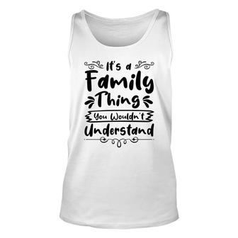 It Is A Family Thing You Wouldnt Understand Family Reunion Black Unisex Tank Top - Seseable