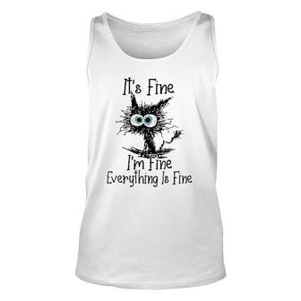 Its Fine I Am Fine Everything Is Fine Cat Design Funny Unisex Tank Top - Seseable