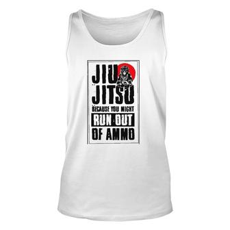 Jiu Jitsu Because You Might Run Out Of Ammo Funny Cute Bjj Unisex Tank Top | Mazezy