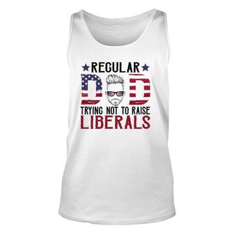Just A Regular Dad Trying Not To Raise Liberals 4Th Of July Fathers Day Unisex Tank Top - Seseable
