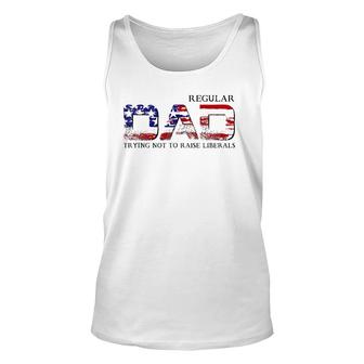 Just A Regular Dad Trying Not To Raise Liberals Funny Daddy Unisex Tank Top - Seseable