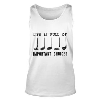 Life Is Full Of Important Choice Golf Player 2022 Style Unisex Tank Top - Seseable