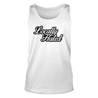 Locally Hated Script Unisex Tank Top | Mazezy