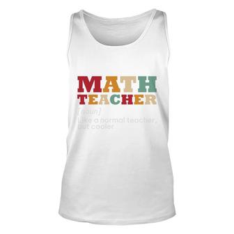 Math Teacher Is Noun Like A Normal Teacher But Cooler Unisex Tank Top - Seseable