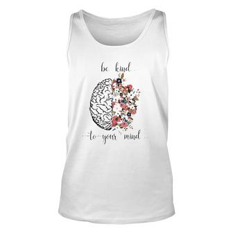 Mental Health Matters Be Kind To Your Mind Floral Brain Unisex Tank Top - Seseable