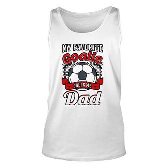 My Favorite Goalie Calls Me Dad Soccer Player Father Unisex Tank Top - Seseable