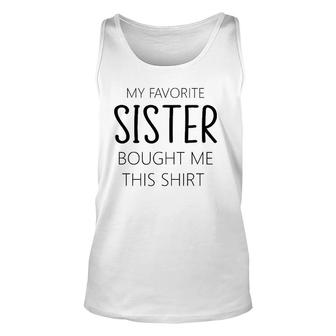 My Favorite Sister Bought Me This Tee Funny Brother Unisex Tank Top | Mazezy