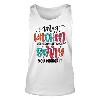 My Kitchen Was Clean Last Week Sorry You Missed It Sarcastic Funny Quote Unisex Tank Top - Seseable