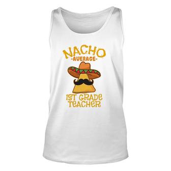 Nacho Average 1St Grade Teacher First Grade Cinco De Mayo Unisex Tank Top - Seseable