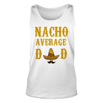 Nacho Average Dad Funny Fathers Day Gift Present Father Unisex Tank Top - Seseable
