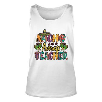 Nacho Average Teacher Cinco De Mayo Mexican Fiesta Funny Unisex Tank Top - Seseable