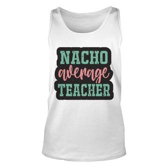 Nacho Average Teacher Vintage Style Graphic Unisex Tank Top - Seseable