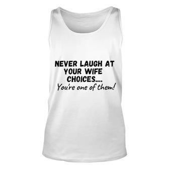 Never Laugh At Your Wifes Choices 2022 Trend Unisex Tank Top - Seseable