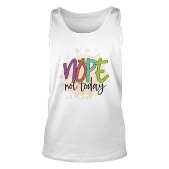 Nope Not Today Sarcastic Funny Quote Unisex Tank Top - Seseable