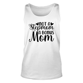 Not A Stepmom A Bonus Mom Mothers Day Idea Unisex Tank Top - Seseable