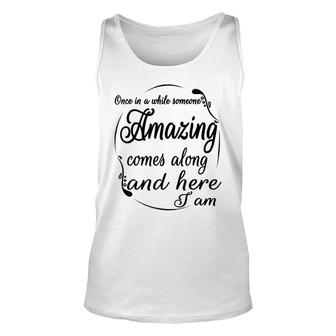 Once In A While Someone Amazing Comes Along And Unisex Tank Top - Seseable